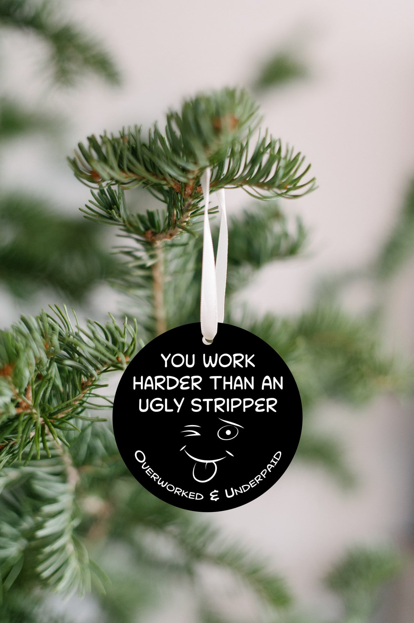 You Work Harder Than An Ugly Stripper Ornament
