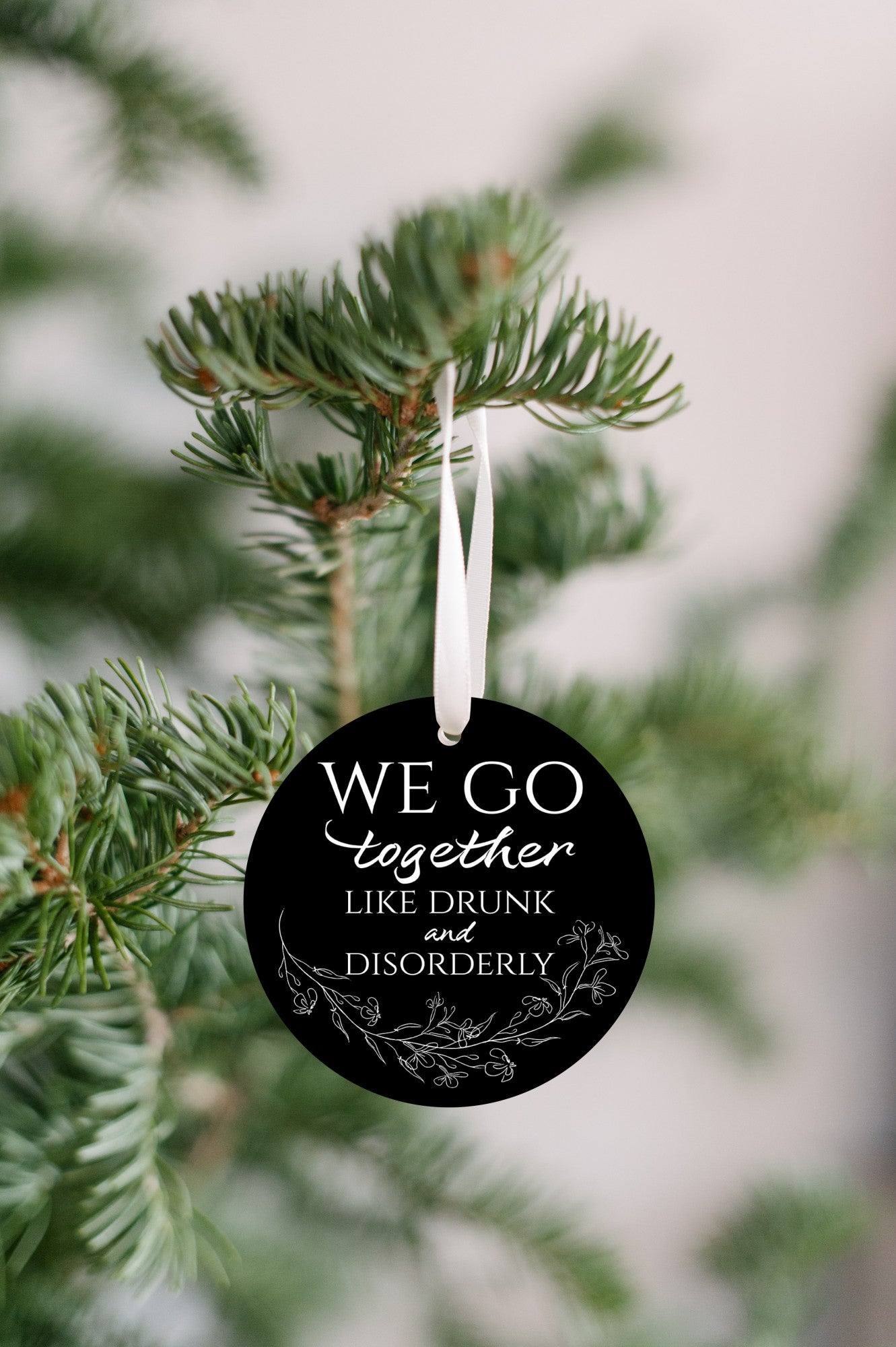 We Go Together Like Drunk & Disorderly Ornament