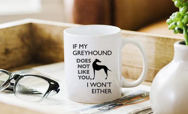 If My Greyhound Doesn't Like You 11oz Mug