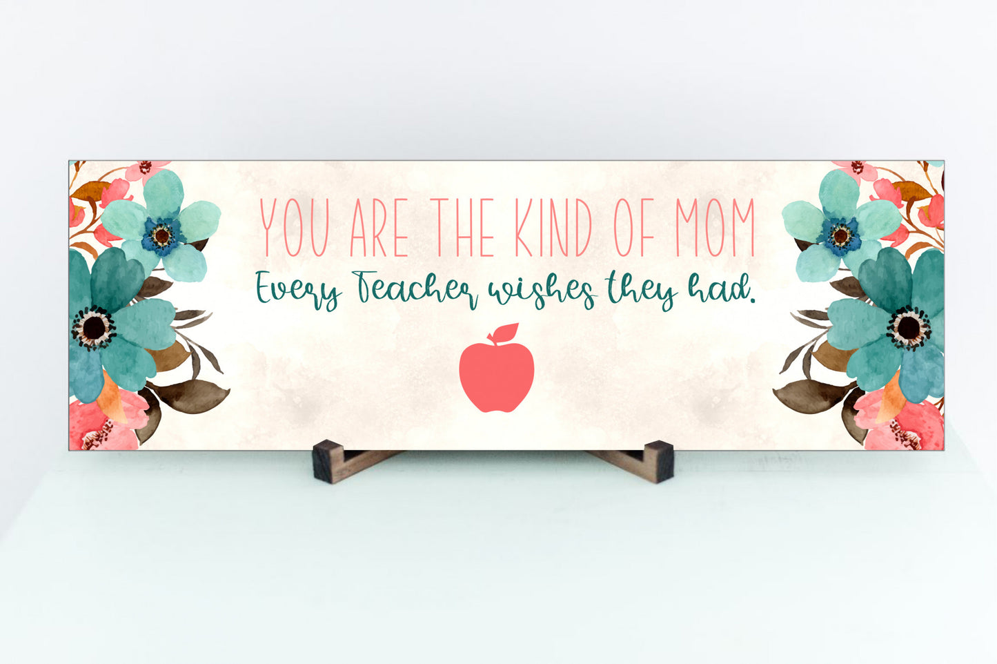 You Are The Kind of Mom Every Teacher Wishes They Had Sign