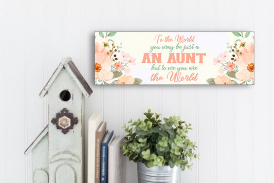 To The World You May Be Just An Aunt Sign
