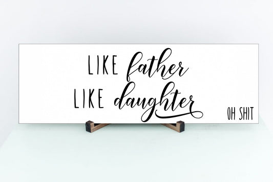Like Father Like Daughter Sign