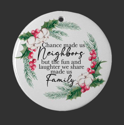 Chance Made Us Neighbors But The Fun And Laughter We Share Made Us Family Ornament,Christmas Gift For Neighbor
