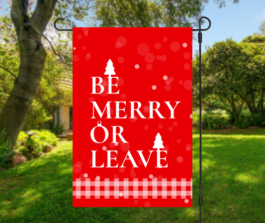 Be Merry Or Leave Garden Flag