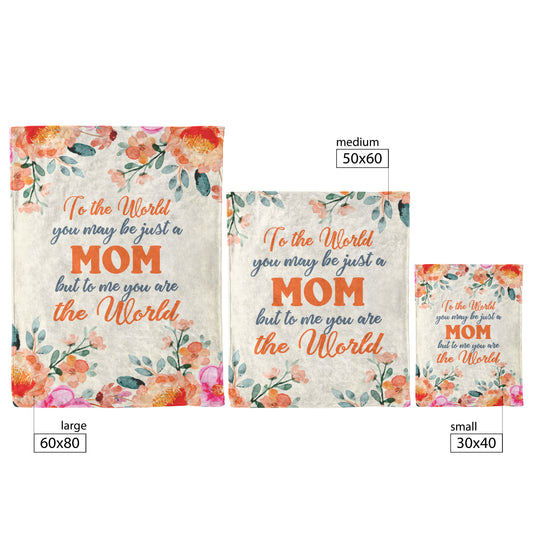 To The World You May Be Just A Mom Fleece Blanket