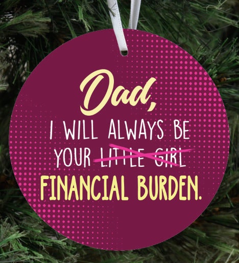 Dad, I'll Always be Your Little Girl Ornament | Daddy-Daughter Gift | Dad Ornament | Funny Dad Gift | Sarcastic Dad Gift | Silly Dad Gift