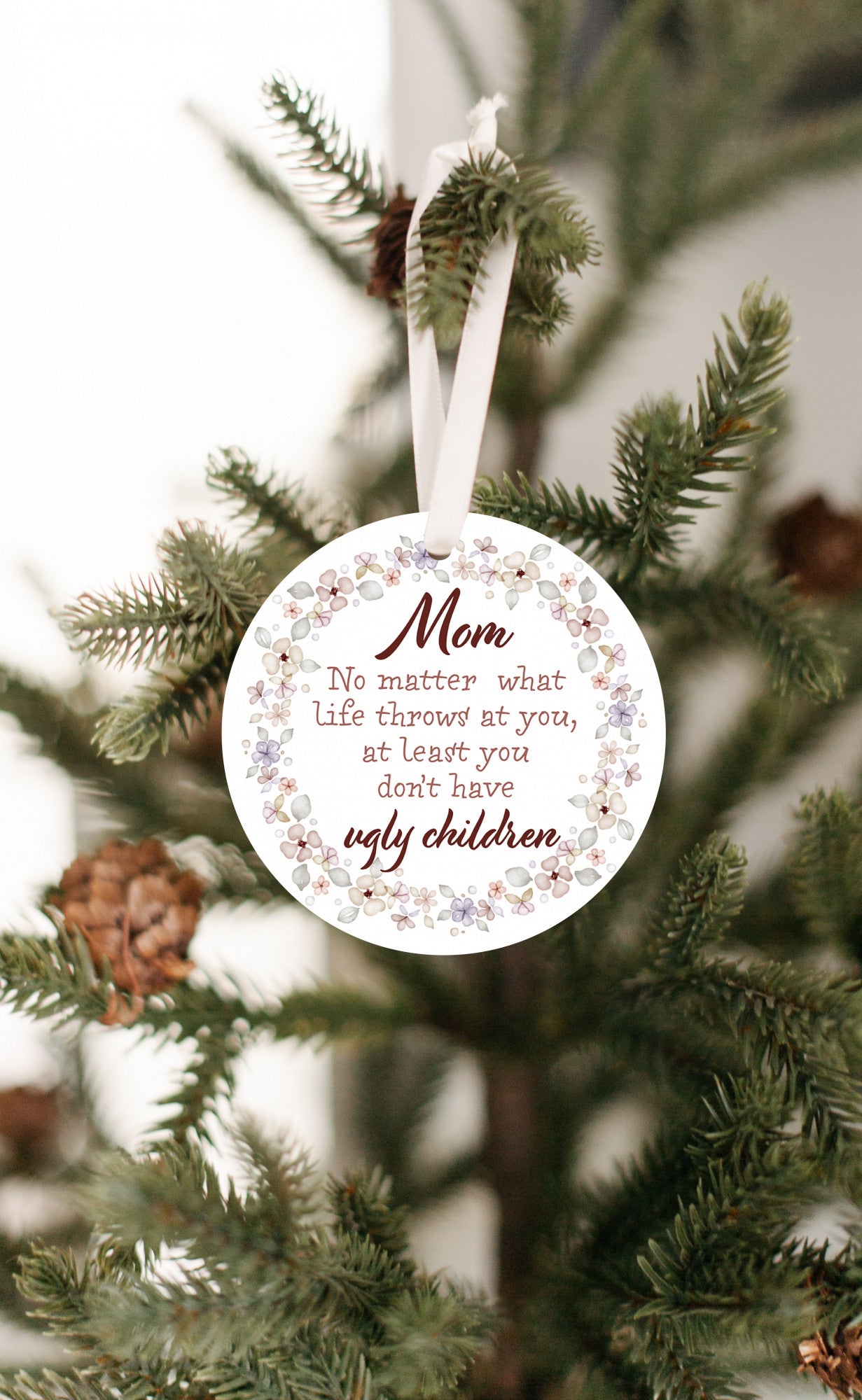 At Least You Don't Have Ugly Children Ornament