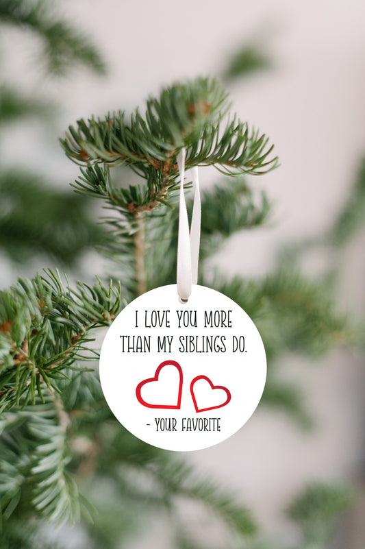 I Love You More Than My Siblings Do Ornament