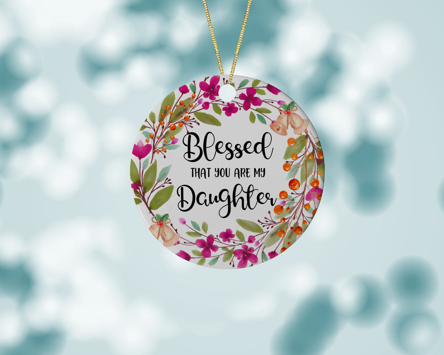 Blessed That You Are My Daughter Ornament