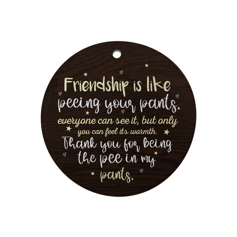 Ceramic Friendship Is Like Peeing Your Pants Ornament