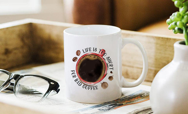Life Is Too Short For Bad Coffee Mug