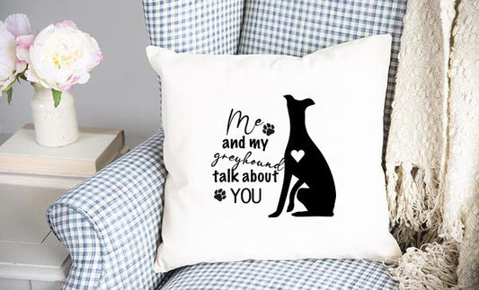 Me and my Greyhound talk about you pillow cover