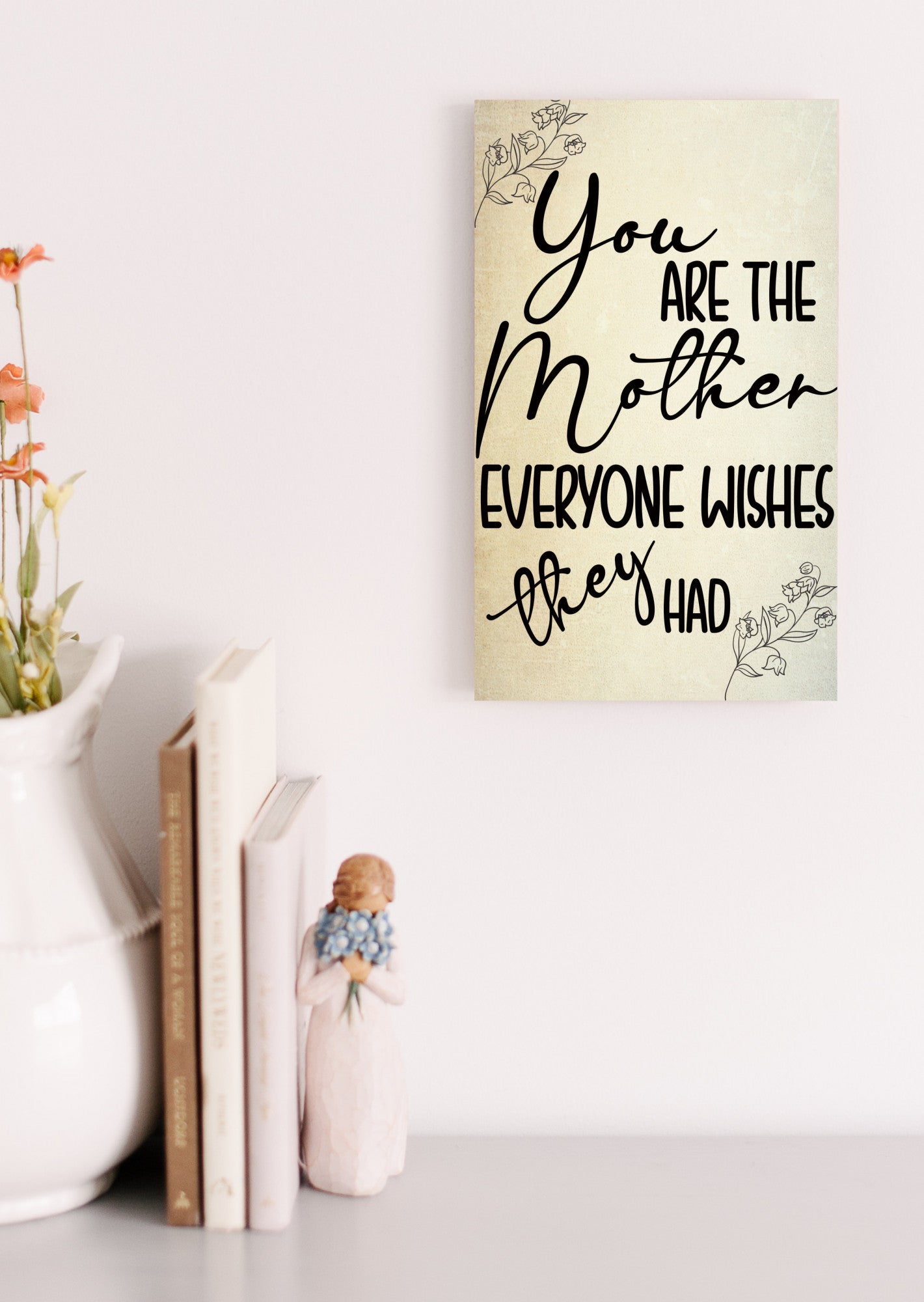 You Are The Mother Everyone Wishes They Had Sign