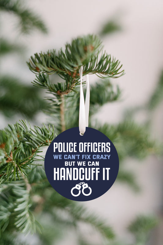 Police Officers Can't Fix Crazy Ornament