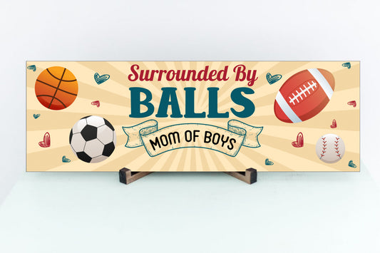 Mom of Boys Sign, Surrounded By Balls, Mom Sign, Mother's Day Gift, Christmas Gift for Mom