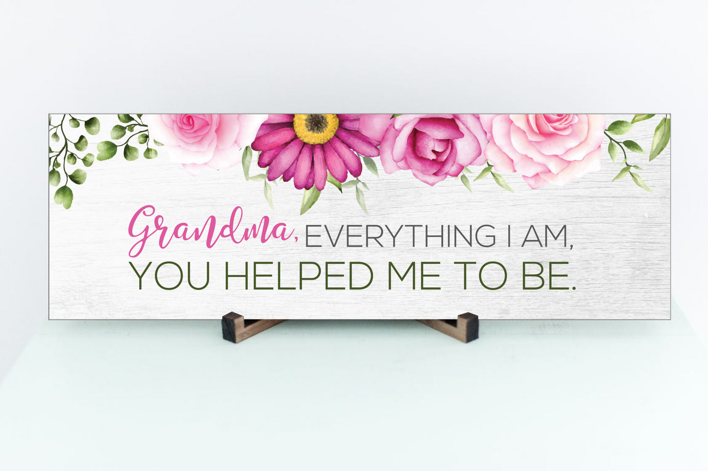 Grandma Everything I Am You Helped Me To Be Sign