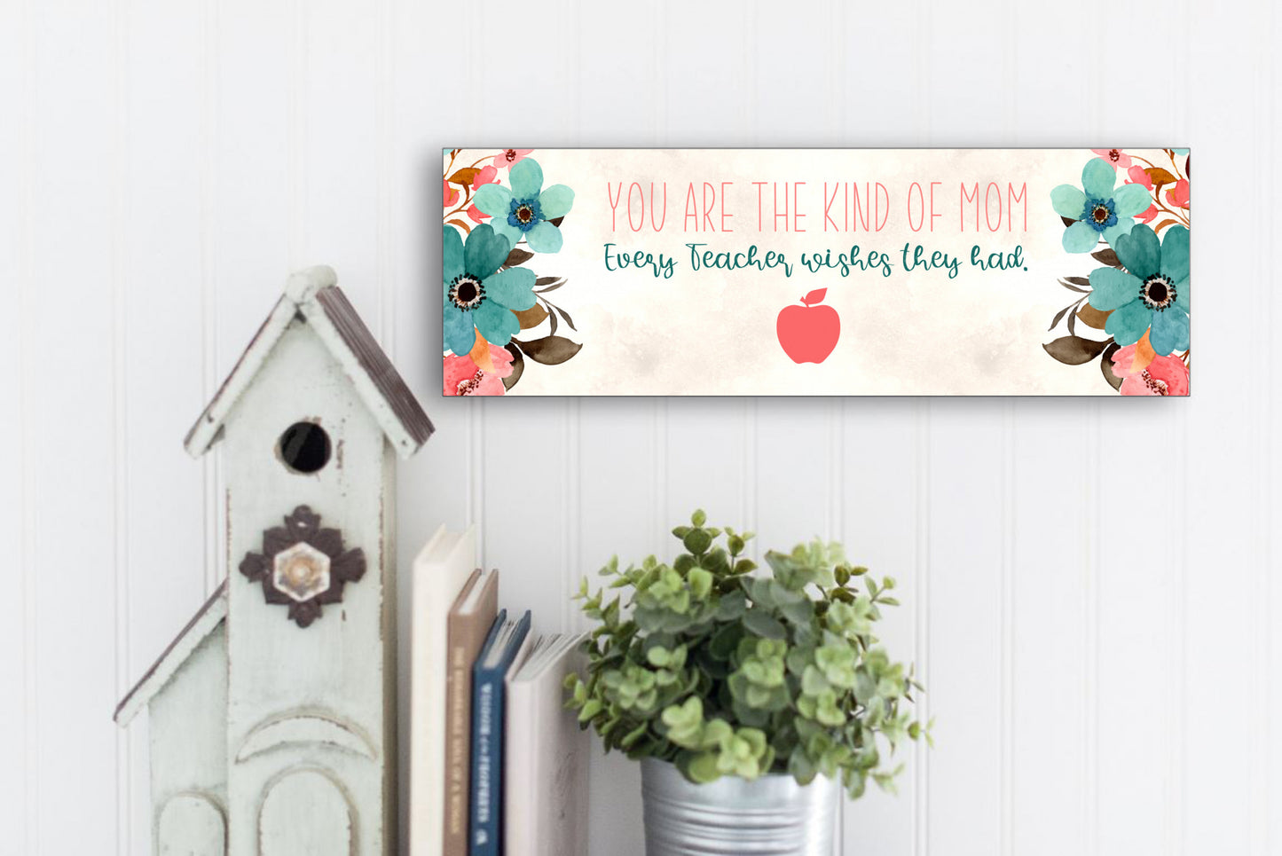 You Are The Kind of Mom Every Teacher Wishes They Had Sign