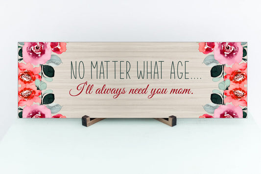 I'll Always Need You Mom Sign