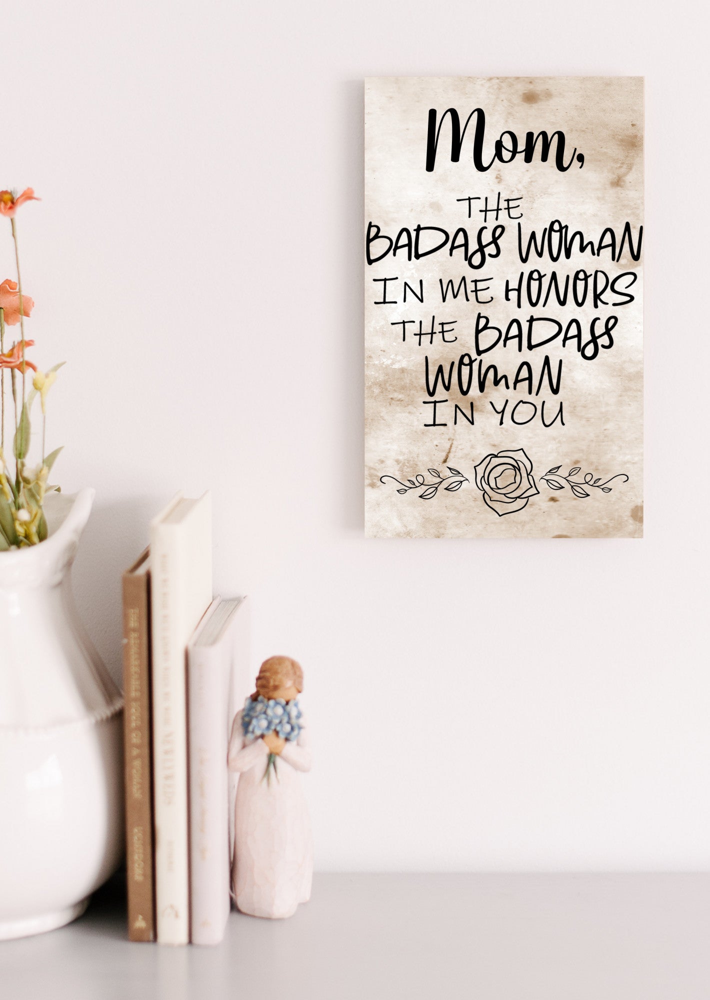 Mom, The Badass Woman In Me Honors The Badass Woman In You Sign