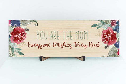 You Are The Mom Everyone Wishes They Had Sign