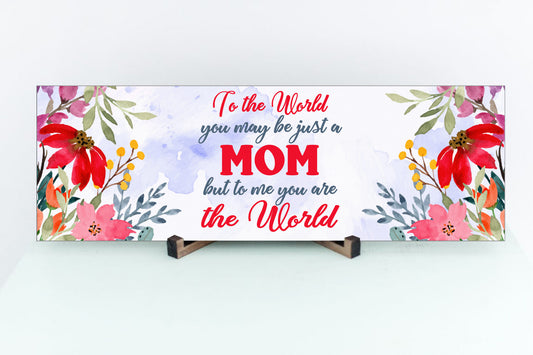 To The World You May Be Just A Mom Sign