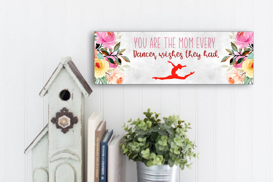 You're The Mom Every Dancer Wishes They Had Sign