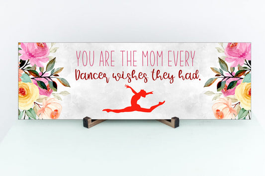 You're The Mom Every Dancer Wishes They Had Sign