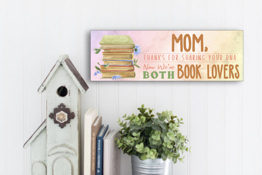 Mom, Thanks For Sharing Your DNA.  Now We're Both Book Lovers Sign