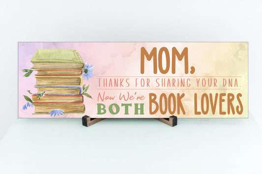 Mom, Thanks For Sharing Your DNA.  Now We're Both Book Lovers Sign