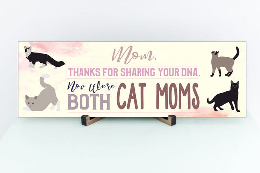 Mom, Thanks For Sharing Your DNA.  Now We're Both Cat Moms Sign