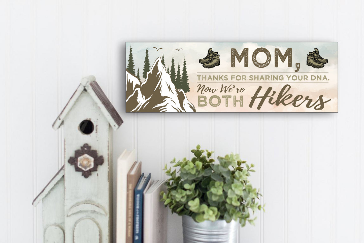 Mom, Thanks For Sharing Your DNA.  Now We're Both Hikers Sign