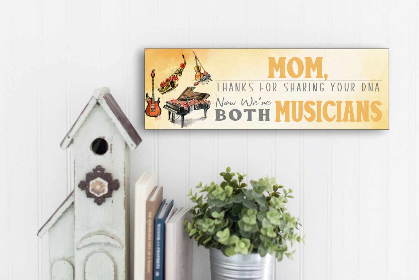 Mom, Thanks For Sharing Your DNA.  Now We're Both Musicians Sign
