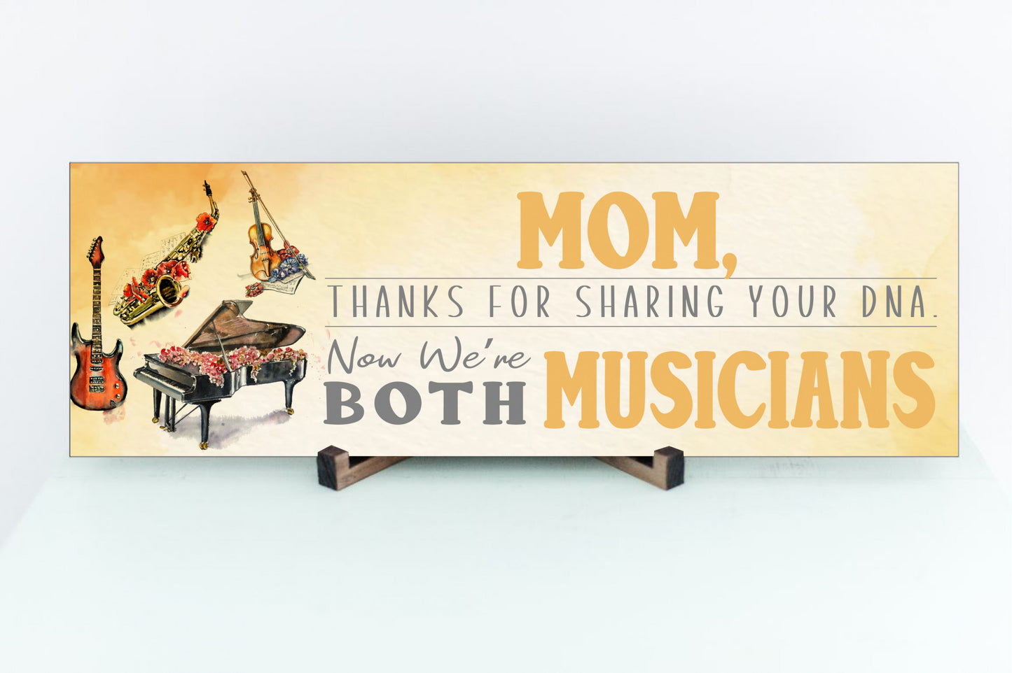 Mom, Thanks For Sharing Your DNA.  Now We're Both Musicians Sign