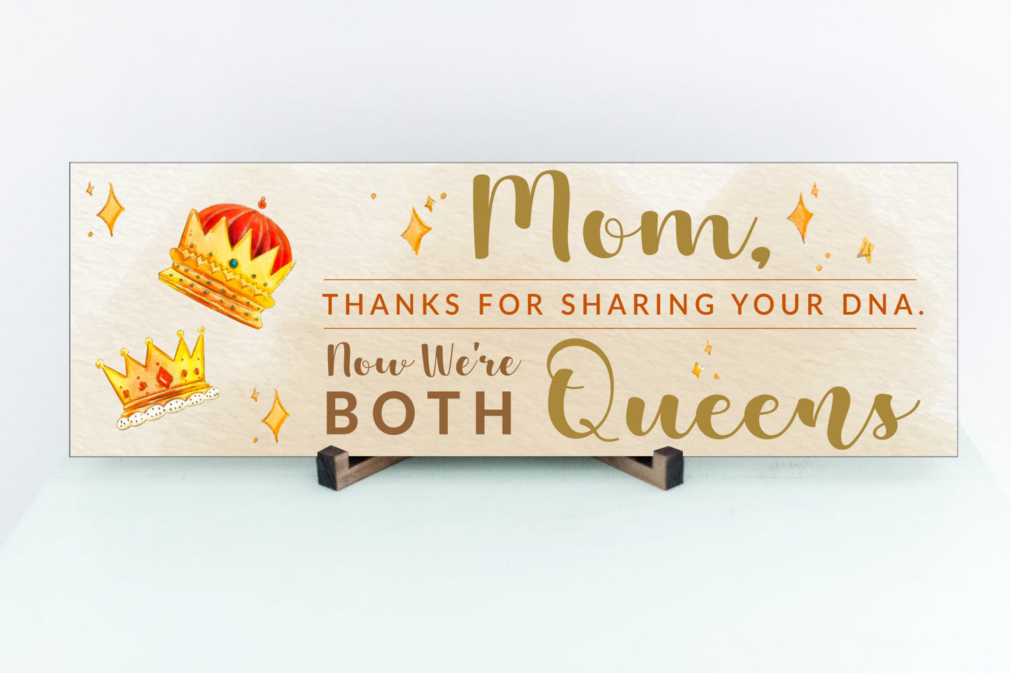 Mom, Thanks For Sharing Your DNA.  Now We're Both Queens