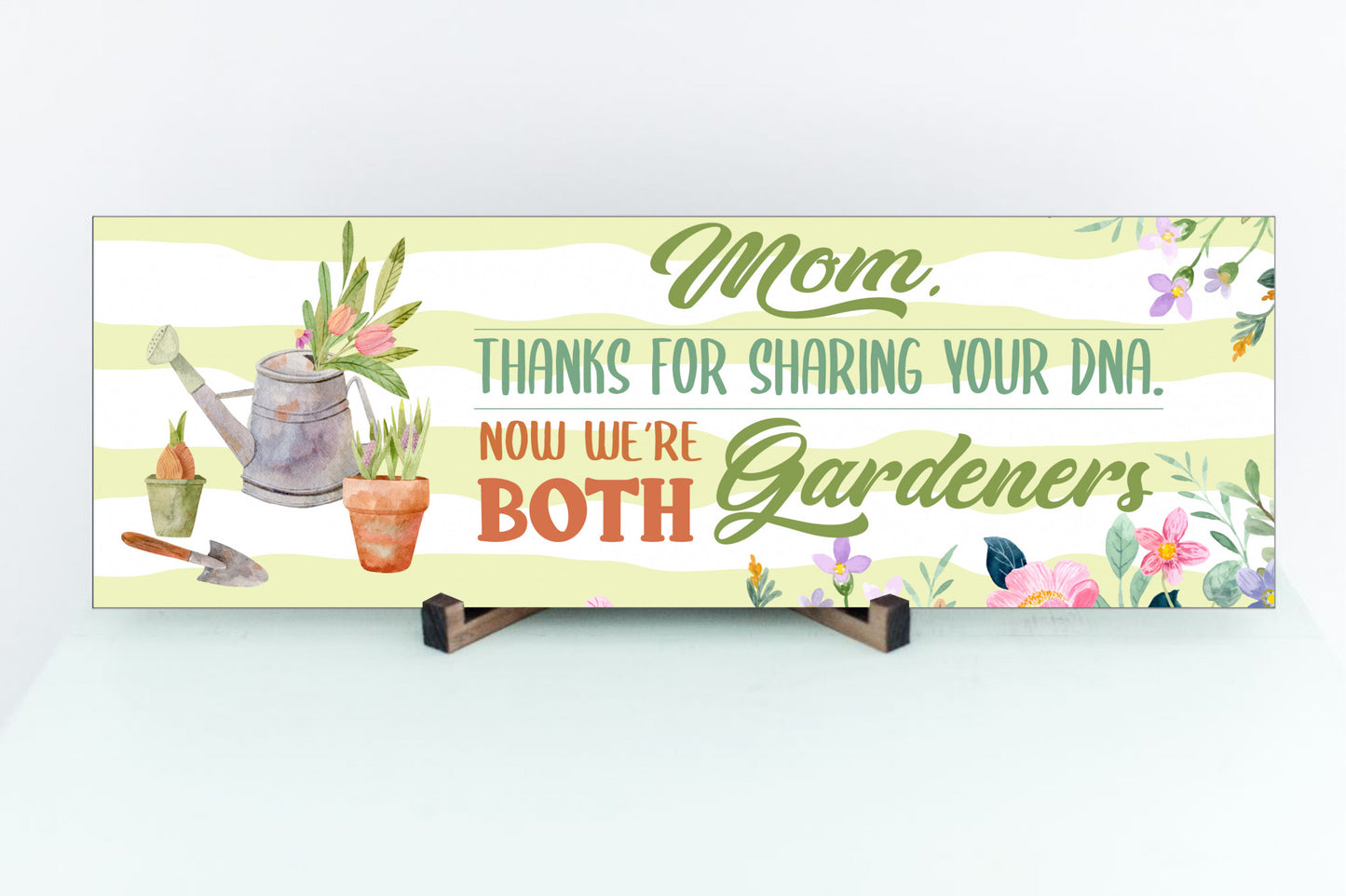 Mom, Thanks For Sharing Your DNA.  Now We're Both Gardeners Sign