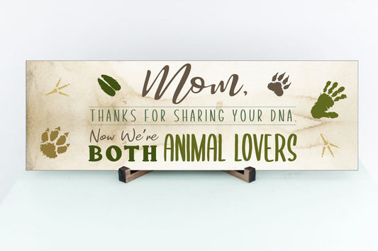 Mom, Thanks for Sharing Your DNA.  Now We're Both Animal Lovers Sign