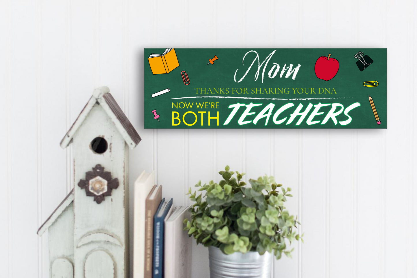 Mom, Thanks For Sharing Your DNA.  Now We're Both Teachers Sign
