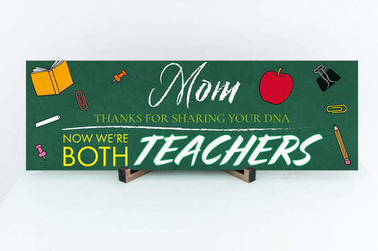 Mom, Thanks For Sharing Your DNA.  Now We're Both Teachers Sign