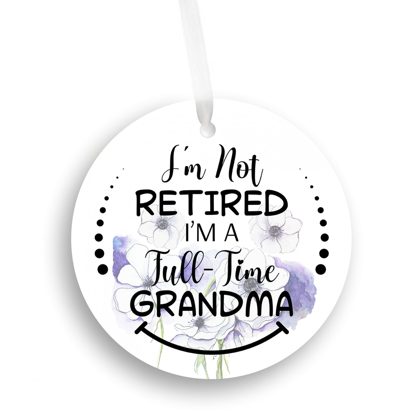 I'm Not Retired, I'm A Full-Time Grandma Ornament