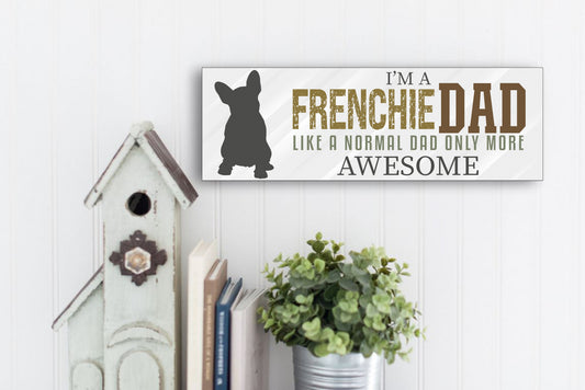 I'm A Frenchie Dad Sign
