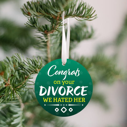 Congrats On Your Divorce We Hated Her Ornament