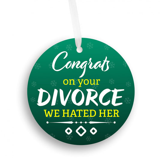Congrats On Your Divorce We Hated Her Ornament