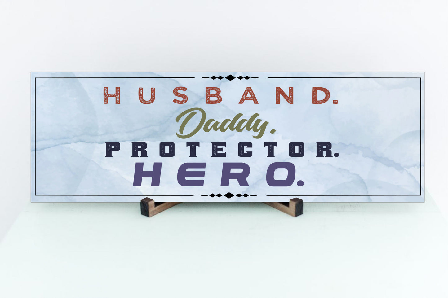 Husband.  Daddy.  Protector.  Hero.  Sign