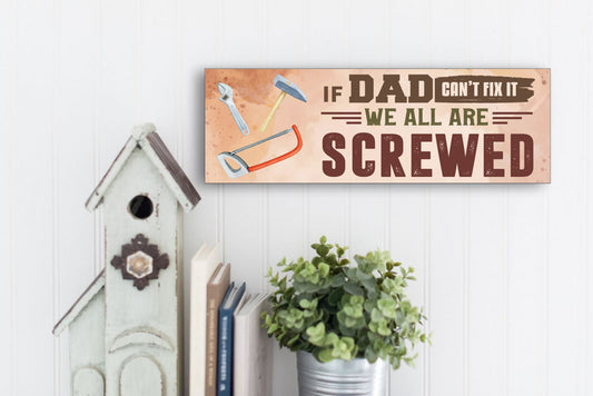 If Dad Can't Fix It We Are All Screwed Sign
