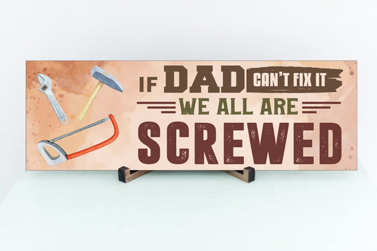 If Dad Can't Fix It We Are All Screwed Sign