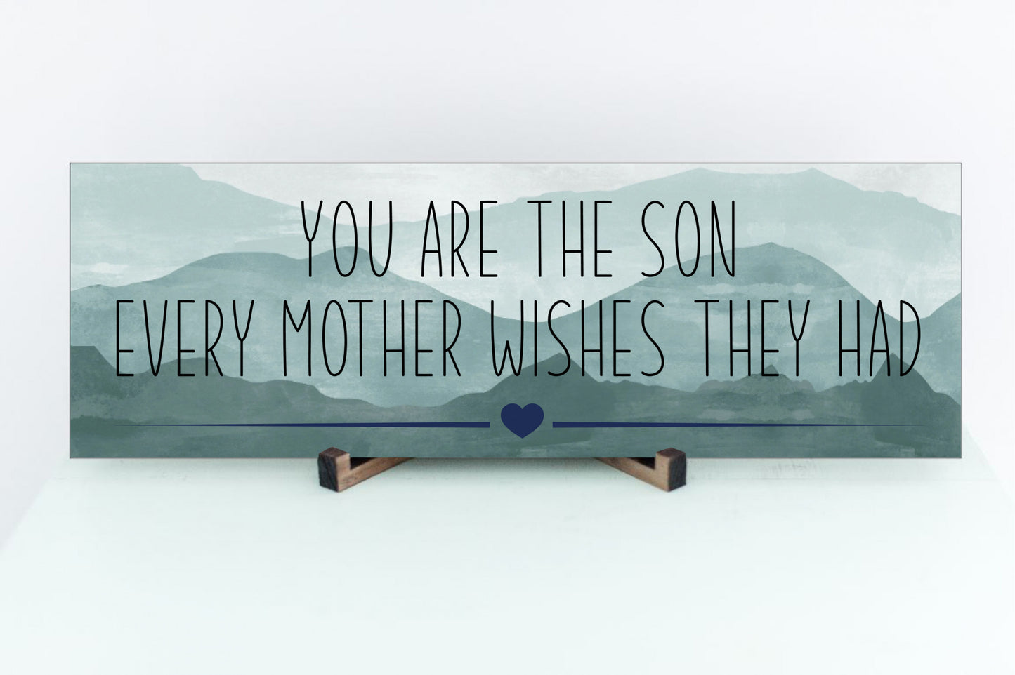 You Are The Son Every Mother Wishes They Had Sign