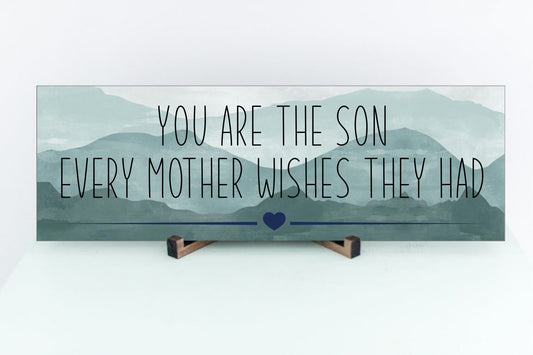 You Are The Son Every Mother Wishes They Had Sign