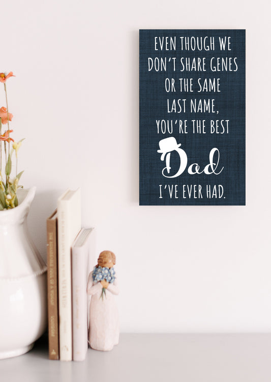 You Are The Best Dad I Ever Had Sign
