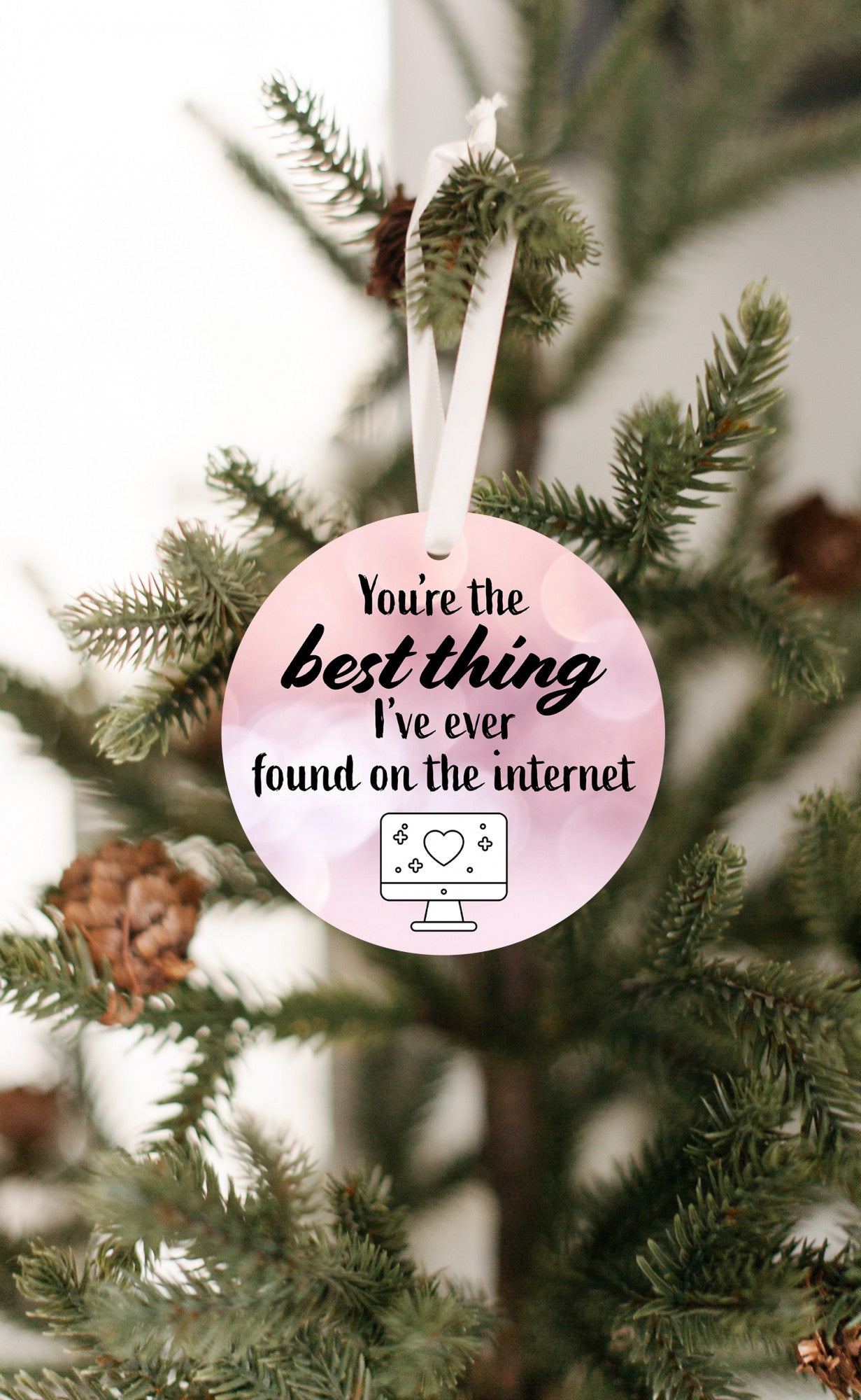 You're The Best Thing I've Ever Found On The Internet Ornament