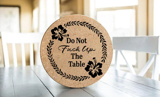 Do Not F*ck Up The Table Cork Hot Pad